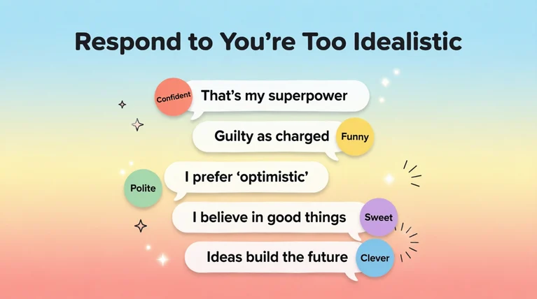 how to respond to you're too idealistic